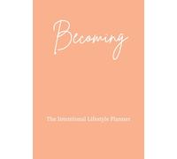 Becoming: The Intentional Lifestyle Planner