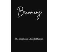 Becoming: The Intentional Lifestyle Planner