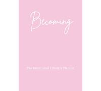Becoming: The Intentional Lifestyle Planner