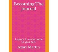 Becoming:The Journal: A space to come home to your self.