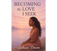 Becoming the Love I Seek