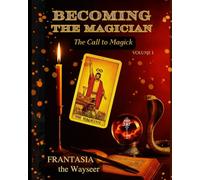 Becoming the Magician: The Call to Magick (volume 1): 2