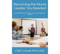 Becoming the Nurse Leader You Needed: A Guided Reflective Journal for New and Emerging Nurse Leaders