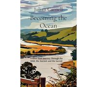 Becoming the Ocean: A River Dart Journey Through the Wild, the Ancient and the Sacred
