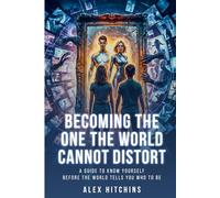 Becoming the One the World Cannot Distort: A Guide to Knowing Yourself Before the World Tells You Who to Be