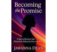 Becoming the Promise: A Sacred Journey into Wholeness Before the One Arrives