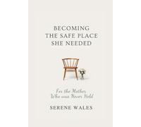 Becoming the Safe Place She Needed: For the Mother Who Was Never Held