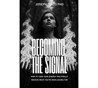 Becoming the Signal: How to Tune Your Energy and Finally Receive What You’ve Been Asking For