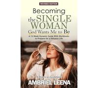 BECOMING THE SINGLE WOMAN GOD WANTS ME TO BE: A 12-Week Dynamic Guide with Workbooks to Prepare for a Virtuous Life