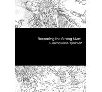 Becoming the Strong Man: A Journey to the Higher Self