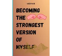 Becoming the Strongest Version of Myself: A Transformational Mindset & Self-Discovery Journal