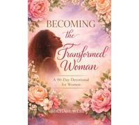 Becoming the Transformed Woman: A 90 Day Devotional for Women