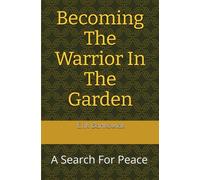 Becoming The Warrior In The Garden: A Search For Peace
