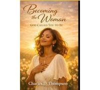 Becoming The Woman God Called You To Be