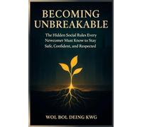 Becoming Unbreakable: The Hidden Social Rules Every Newcomer Must Know to Stay Safe, Confident, and Respected