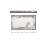 Becoming Undone: Darwinian Reflections on Life, Politics, and Art