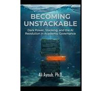 BECOMING UNSTACKABLE: Dark Power, Stacking, and the AI Revolution in Academic Governance