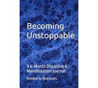 Becoming Unstoppable: A 6-Month Discipline & Manifestation Journal