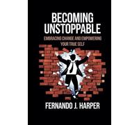 BECOMING UNSTOPPABLE: Embracing Change and Empowering Your True Self