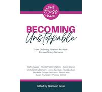 Becoming Unstoppable: How Ordinary Women Achieve Extraordinary Success