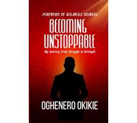 BECOMING UNSTOPPABLE: My Journey from Struggle to Strength