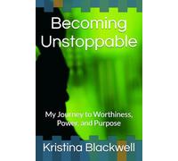 Becoming Unstoppable: My Journey to Worthiness, Power, and Purpose