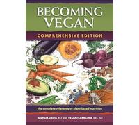 Becoming Vegan: The Complete Reference to Plant-Based Nutrition