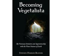 Becoming Vegetalista: My Visionary Initiation and Apprenticeship with the Plant