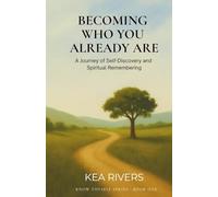 Becoming Who You Already Are, A Journey of Self-Discovery and Spiritual Remembering