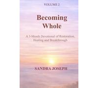 Becoming Whole: A 3-Month Devotional of Restoration, Healing and Breakthrough