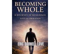 Becoming Whole: A Journey of Resilience, Love & Liberation