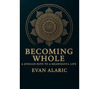 Becoming Whole: A Jungian Path to a Meaningful Life: 1