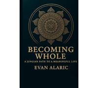 Becoming Whole: A Jungian Path to a Meaningful Life