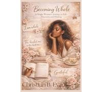 Becoming Whole: A Single Woman's Journey to Self - Discovery & Healing