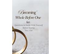 Becoming Whole Before One: 60 Questions to Settle With Yourself Before Saying ‘Yes, I Do’