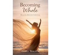 Becoming Whole - Healing Beyond Survival: 1