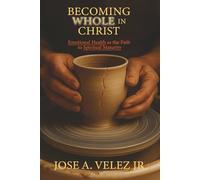 Becoming WHOLE in Christ: Emotional Health as the Path to Spiritual Maturity