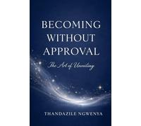 Becoming Without Approval - The Art of Unveiling