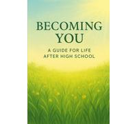 Becoming You: A Guide for Life After High School