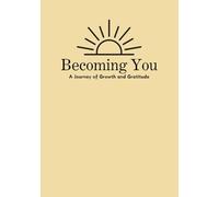Becoming You: A Journey of Growth and Graditue: Calm Your Mind Workbook: A Self-Help Guide for Personal Growth, Building Self-Confidence, and Finding Inner Peace