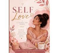 Becoming You: A Self-Love Journal: A Guided Journey to Self-Worth, Healing, and Inner Peace