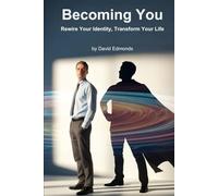Becoming You: Rewire Your Identity, Transform Your Life