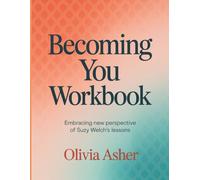 Becoming You Workbook: Embracing New Perspective Of Suzy Welch's Lessons