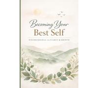 Becoming Your Best Self: A Guided Journal For Clarity & Growth