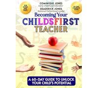 Becoming Your Child's First Teacher: A 60-Day Guide to Unlock Your Child's Potential