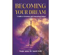 BECOMING YOUR DREAM!: “A Guide to Greatness and Generational Impact"