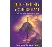 BECOMING YOUR DREAM!: “A Guide to Greatness and Generational Impact"