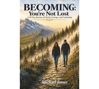BECOMING: You're Not Lost: A 30 Day Journey of Clarity, Courage, and Continuing