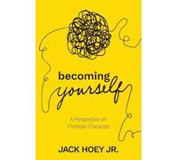Becoming Yourself: A Perspective on Christian Character