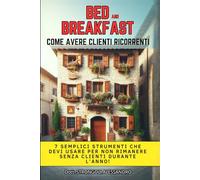 Bed and Breakfast - Come Avere Clienti Ricorrenti: 7 Semplici Strumenti Che Devi Usare Per Non Rimanere Senza Clienti Durante l’Anno!